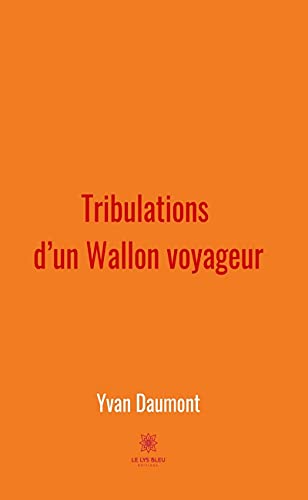 Tribulations d’un Wallon voyageur: Roman (French Edition)