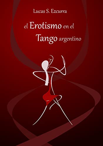 el Erotismo en el Tango argentino: la ritualidad de Buenos Aires, en el embeleso apasionado del abrazo que se danza