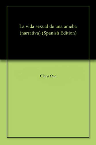 La vida sexual de una ameba (narrativa)