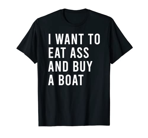 Quiero comer y comprar un barco juguetes sexuales divertidos Camiseta