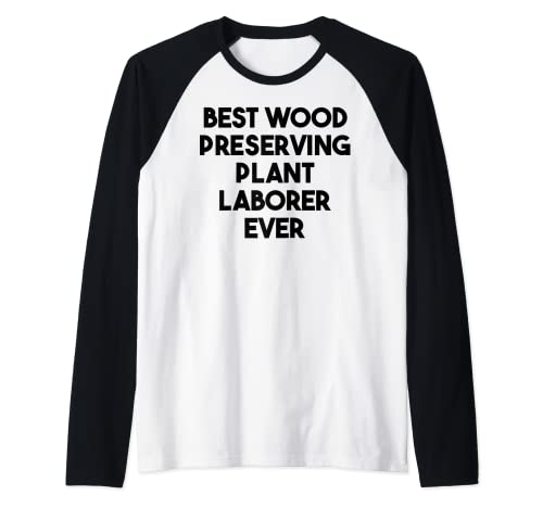 El mejor trabajador de plantas preservadoras de madera de la historia Camiseta Manga Raglan