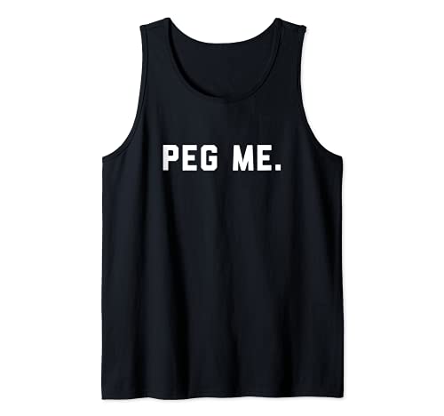 Peg Me - Pidiendo un juguete sexual divertido consolador Camiseta sin Mangas