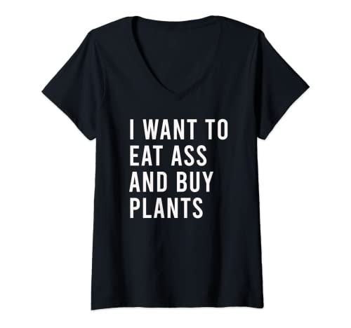 Mujer Quiero comer culo y comprar plantas divertidos juguetes sexuales anales Camiseta Cuello V