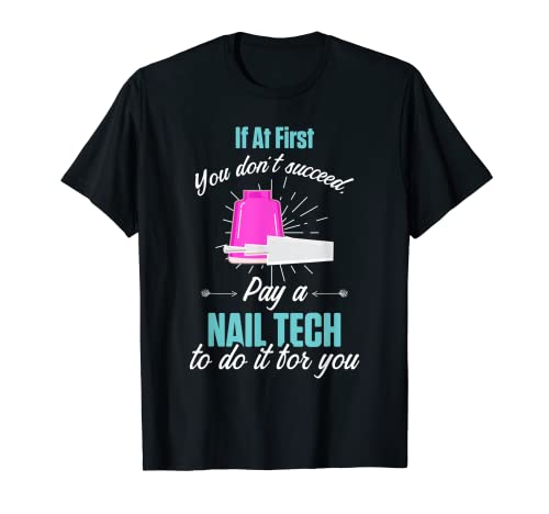 Técnico de uñas éxito Nail Tech Artista Manicurista Camiseta