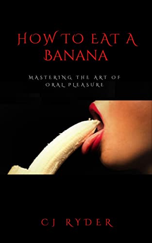 How To Eat A Banana: The Art Of Oral Pleasure (English Edition)