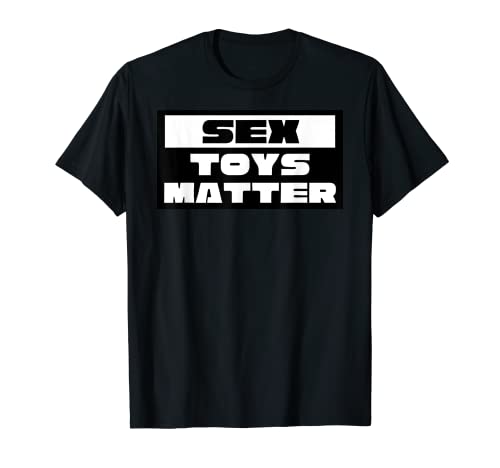 Sex Toys Matter - Humor de juguete sexual para parejas Camiseta