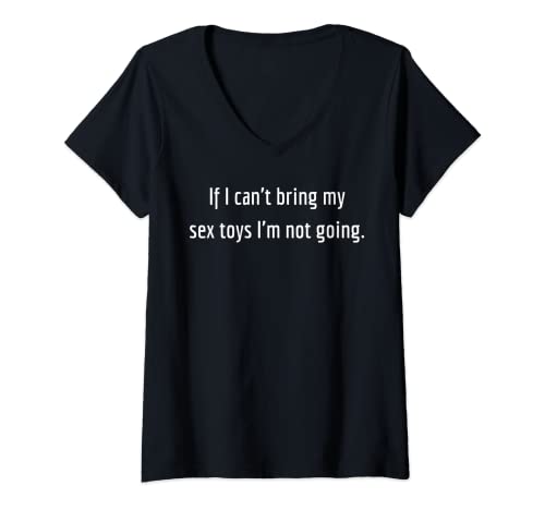 Mujer Si no puedo traer mis juguetes sexuales, no voy - Camiseta de juguete sexual Camiseta Cuello V
