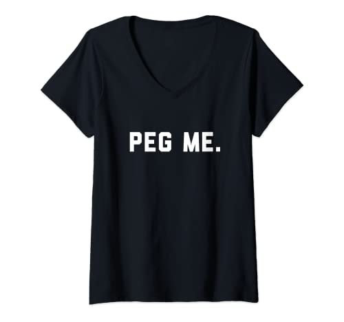 Mujer Peg Me - Pidiendo un juguete sexual divertido consolador Camiseta Cuello V
