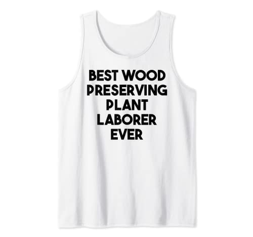 El mejor trabajador de plantas preservadoras de madera de la historia Camiseta sin Mangas