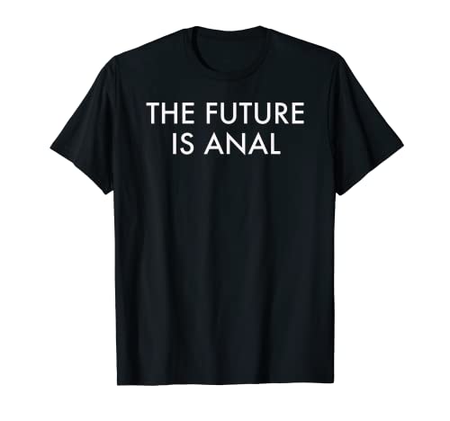 El Futuro Es Anal Divertido Juguetes Sexuales Camiseta