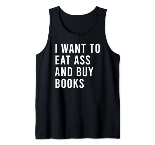 Quiero comer botín y comprar libros divertidos juguetes sexuales anales Camiseta sin Mangas