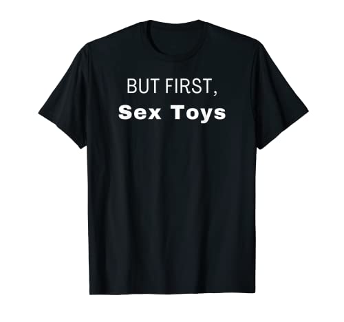 Pero primero, Juguetes Sexuales Camiseta