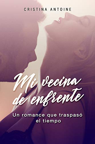 Mi vecina de enfrente: Un romance que traspasó el tiempo