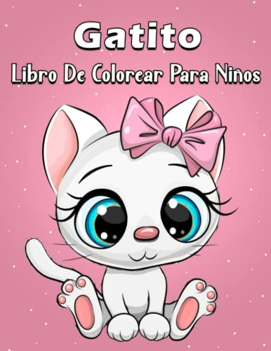 Gatito Libro De Colorear Para Niños: Páginas para colorear simples y hermosas de gatitos adorables, gatos jugando con un juguete y muchas más ... y niños pequeños, para colorear y relajarse