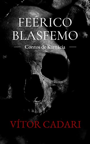 Feérico Blasfemo: Contos de Karnácia (Portuguese Edition)
