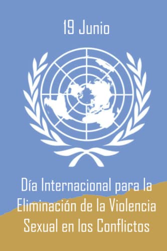 19 Junio - Día Internacional para la Eliminación de la Violencia Sexual en los Conflictos: días y semanas internacionales cuaderno planificador diario rayado 114 páginas - 15.24x22.86cm