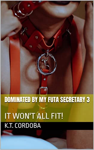Dominated by my Futa Secretary 3: IT WON'T ALL FIT! (English Edition)