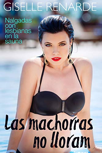 Las machorras no lloran: Nalgadas con lesbianas en la sauna