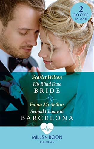 His Blind Date Bride / Second Chance In Barcelona: His Blind Date Bride / Second Chance in Barcelona (Mills & Boon Medical) (English Edition)