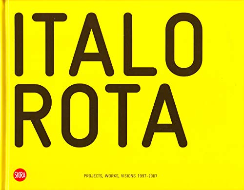 Italo Rota: Projects, Works, Visions 1997-2007: Projects, Works, Visions 1996-2006