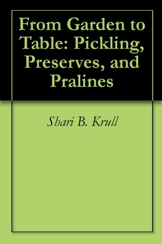 From Garden to Table: Pickling, Preserves, and Pralines (English Edition)