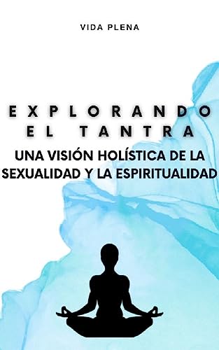 Explorando el Tantra: Una visión holística de la sexualidad y la espiritualidad