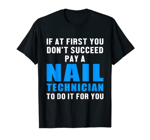 Técnico de uñas éxito Nail Tech Artista Manicurista Camiseta