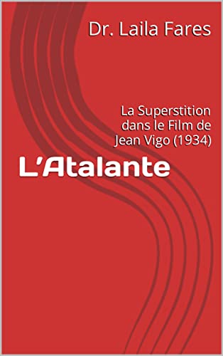 L’Atalante : La Superstition dans le Film de Jean Vigo (1934) (Le Colonel Chabert de Balzac et d’autres films de la Série Ancien Cinéma Français) (French Edition)