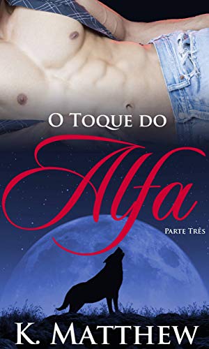 O Toque do Alfa: Parte Três (Portuguese Edition)