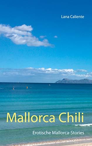 Mallorca Chili: Erotische Mallorca-Stories (German Edition)
