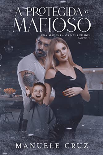 A protegida do mafioso - Uma mãe para os meus filhos (Livro 2) (Portuguese Edition)