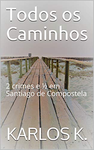 Todos os Caminhos: 2 crimes e ½ em Santiago de Compostela (Portuguese Edition)