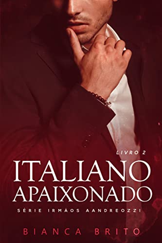 ITALIANO APAIXONADO: Série dos Irmãos Aandreozzi - Livro 02 (Portuguese Edition)