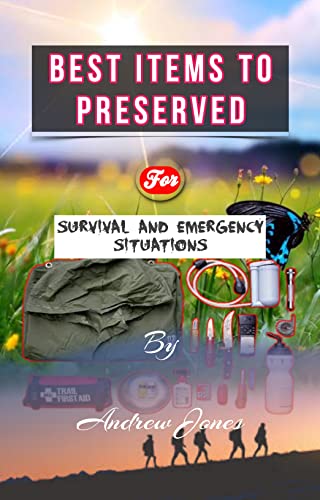 Best Items to preserved for emergency and survival situations: Himt: Always prepared for emergency by Andrew Jones (English Edition)