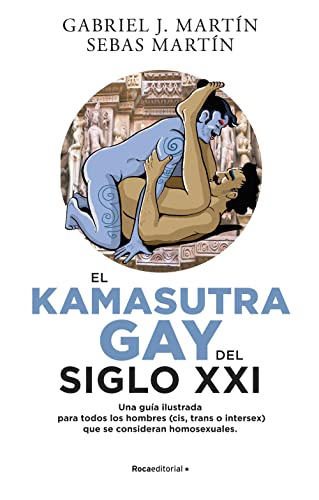 El Kama Sutra Gay del siglo XXI: Una guía ilustrada para todos los hombres (cis, trans o intersex) que se consideran homosexuales. (No Ficción)