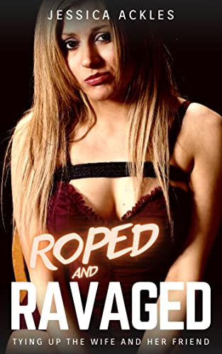 Roped and Ravaged - Tying up the wife and her friend: A BDSM erotic short story (BDSM stories Book 18) (English Edition)
