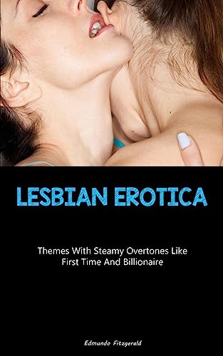 Lesbian Erotica: Themes With Steamy Overtones Like First Time And Billionaire