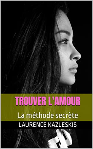 Trouver l'amour : La méthode secrète (French Edition)