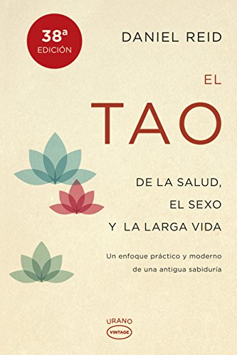 El tao de la salud, el sexo y la larga vida: Un enfoque práctico y moderno de una antigua sabiduría (Vintage)