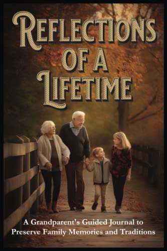 Reflections of a Lifetime: A Grandparent's Guided Journal to Preserve Family Memories and Traditions