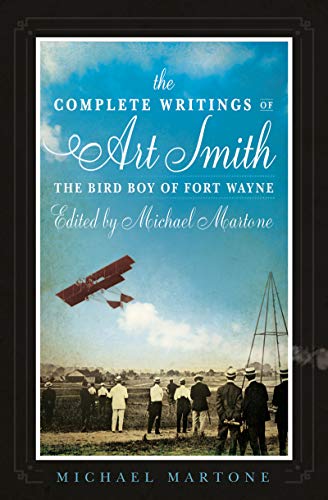 The Complete Writings of Art Smith, the Bird Boy of Fort Wayne, Edited by Michael Martone (American Reader Series Book 35) (English Edition)