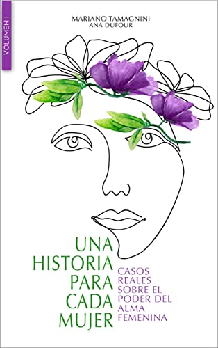UNA HISTORIA PARA CADA MUJER - Volumen 1: Casos reales sobre el poder del alma femenina (UNIVERSO FEMENINO)