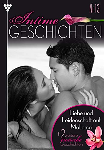 Intime Geschichten 13 – Erotikroman: Liebe und Leidenschaft auf Mallorca (German Edition)