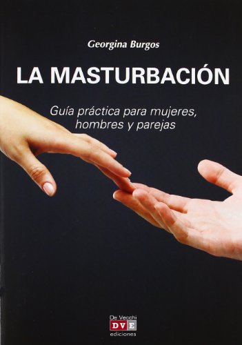 La Masturbación: Guía Practica Para Mujeres, Hombres Y Parejas (Salud (de Vecchi))
