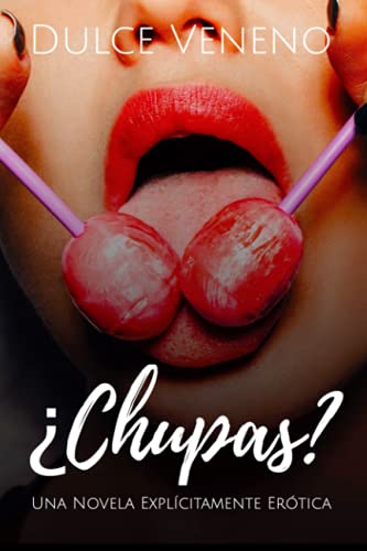 ¿Chupas?: Una Novela Explícitamente Erótica