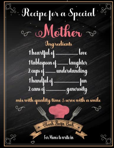 Recipe for a Special Mother Blank Recipe Book for Mom's: A Keepsake Recipe Journal to Share your Favorite Dishes | Preserve Family Memories and ... and Soul | Mother's Day Blank DIY Cookbook
