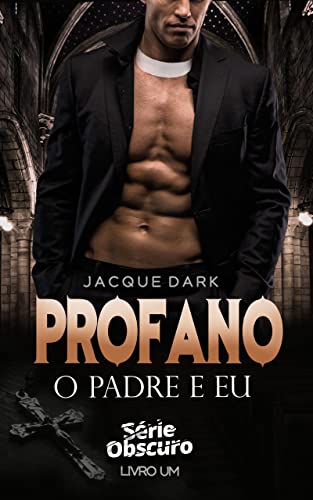 Profano - O padre e eu livro 1: Romance Dark (Serie Obscuro) (Portuguese Edition)
