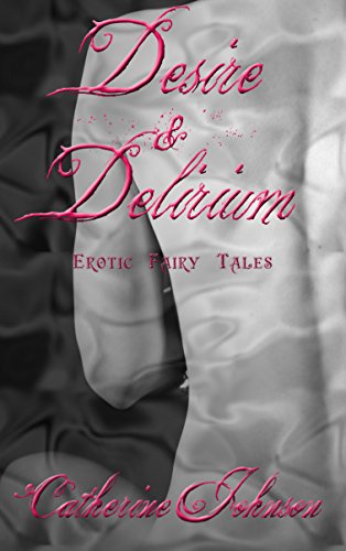 Desire and Delirium: Collection of Retold Fairy Tales (English Edition)