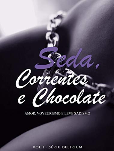Seda Correntes e Chocolate Vol 1 (Delirium) (Portuguese Edition)