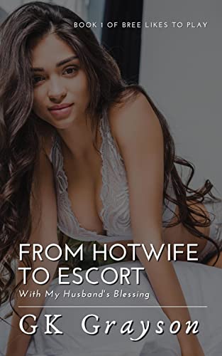 From Hotwife to Escort: With My Husband's Blessing (Bree Likes to Play Book 1) (English Edition)